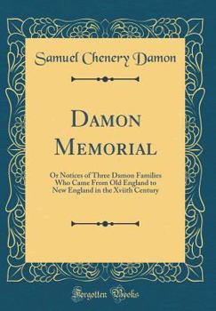 Hardcover Damon Memorial: Or Notices of Three Damon Families Who Came from Old England to New England in the Xviith Century (Classic Reprint) Book