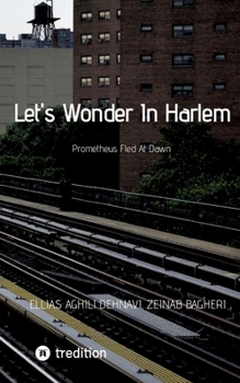 Paperback Let's Wonder In Harlem: Prometheus Fled At Dawn Book