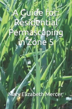 Paperback A Guide for: Residential Permascaping in Zone 5 Book