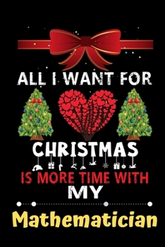 Paperback All I want for Christmas is more time with my Mathematician: Christmas Gift for Mathematician Lovers, Mathematician Journal / Notebook / Diary / Thank Book