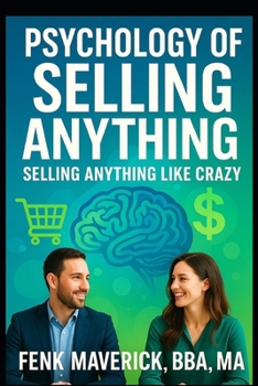 Psychology of Selling Anything: Sell Anything Like Crazy