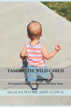 Paperback Taming the Wild Child: A Practical Guide to Navigating the Early Years Book