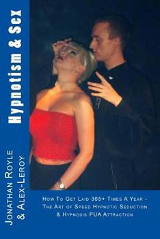 Paperback Hypnotism & Sex - How To Get Laid 365+ Times A Year: The Art of Speed Hypnotic Seduction & Hypnosis PUA Attraction Book