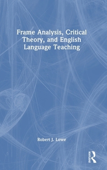 Hardcover Frame Analysis, Critical Theory, and English Language Teaching Book