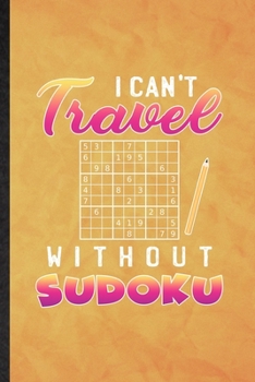 Paperback I Can't Travel Without Sudoku: Funny Blank Lined Board Game Player Notebook/ Journal, Graduation Appreciation Gratitude Thank You Souvenir Gag Gift, Book