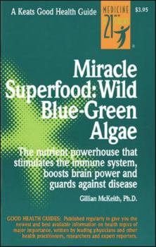 Paperback Miracle Superfood: Wild Blue-Green Algae: The Nutrient Powerhouse That Stimulates the Immune System, Boosts Brain Power and Guards Against Disease Book