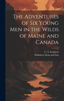 Hardcover The Adventures of six Young Men in the Wilds of Maine and Canada Book