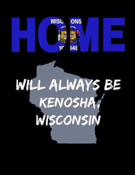 Paperback Home Will Always Be Kenosha, Wisconsin: WI State Note Book