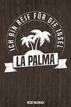 Ich bin reif für die Insel La Palma Reisetagebuch: Tagebuch ca DIN A5 weiß liniert über 100 Seiten I Kanaren I Spanien I Urlaubstagebuch