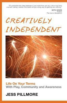 Paperback Creatively Independent: Life on Your Terms with Play, Community and Awareness Book