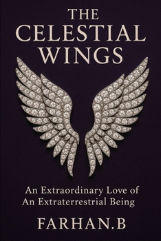 Paperback The Celestial Wings: An Extraordinary Love on an Extraterrestrial Being Book