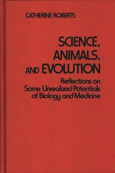 Hardcover Science, Animals, and Evolution: Reflections on Some Unrealized Potentials of Biology and Medicine Book