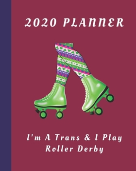 Paperback 2020 Planner: I'm A Trans & I Play Roller Derby: Monthly & Weekly Planner With Dot Grid Pages: Great Gift For Roller Derby Players S Book