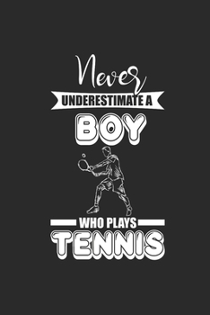 Paperback Never Underestimate A Boy Who Plays Tennis: Never Underestimate Notebook, Blank Lined (6" x 9" - 120 pages) Sports and Recreations Themed Notebook for Book