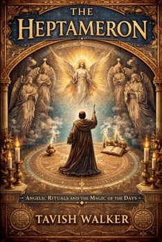THE HEPTAMERON Angelic Rituals and the Magic of the Days