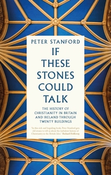 Paperback If These Stones Could Talk: The History of Christianity in Britain and Ireland Through Twenty Buildings Book