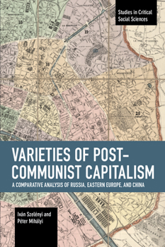 Paperback Varieties of Post-Communist Capitalism: A Comparative Analysis of Russia, Eastern Europe and China Book