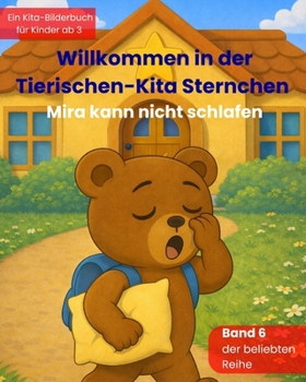 Willkommen in der Tierischen-Kita Sternchen "Mira kann nicht schlafen": Ein liebevolles Bilderbuch zum Kita-Start über Freundschaft, Gefühle und neue ... – für Kinder ab 3 Jahren (German Edition)
