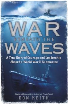 Hardcover War Beneath the Waves: A True Story of Courage and Leadership Aboard a World War II Submarine Book