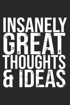 Insanely Great Thoughts & Ideas: Coworker Notebook, Sarcastic Humor, Funny Gag Gift Work, Boss, Colleague, Employee, HR, Office Journal