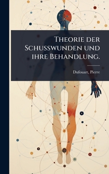 Hardcover Theorie der Schusswunden und ihre Behandlung. [German] Book