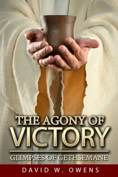 Paperback The Agony of Victory: Glimpses of Gethsemane Book