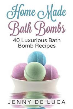 Paperback Luxurious Bath Bombs - 40 Bath Bomb Recipes: Simply DIY Recipes For Relaxation or Profit Book