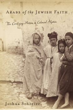 Arabs of the Jewish Faith: The Civilizing Mission in Colonial Algeria - Book  of the Jewish Cultures of the World