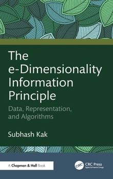 Hardcover The e-Dimensionality Information Principle: Data, Representation, and Algorithms Book