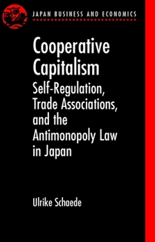 Hardcover Cooperative Capitalism: Self-Regulation, Trade Associations, and the Antimonopoly Law in Japan Book