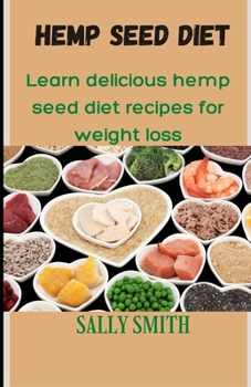 Paperback Hemp Seed Diet: Learn Delicious Hemp Seed Diet Recipes for Weight Loss Book