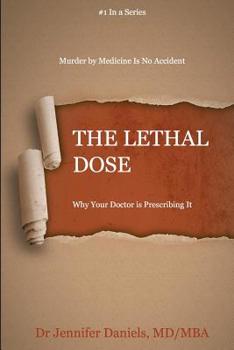 Paperback The Lethal Dose: Why Your Doctor is Prescribing It Book