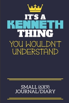 It's A Kenneth Thing You Wouldn't Understand Small (6x9) Journal/Diary: A cute book to write in for any book lovers, doodle writers and budding authors!