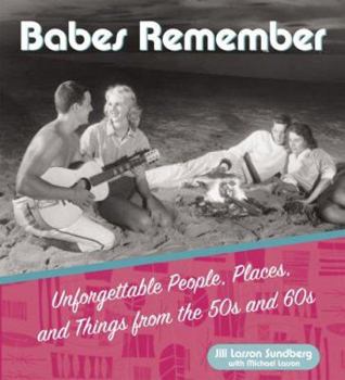 Hardcover Babes Remember: Unforgettable People, Places, and Things from the 50s and 60s Book