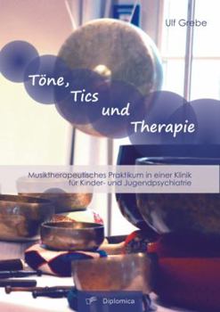 Paperback Töne, Tics und Therapie: Musiktherapeutisches Praktikum in einer Klinik für Kinder- und Jugendpsychiatrie [German] Book