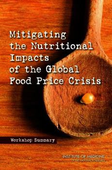 Paperback Mitigating the Nutritional Impacts of the Global Food Price Crisis: Workshop Summary Book