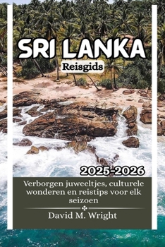 Sri Lanka Reisgids 2025-2026: Verborgen juweeltjes, culturele wonderen en reistips voor elk seizoen (Dutch Edition)