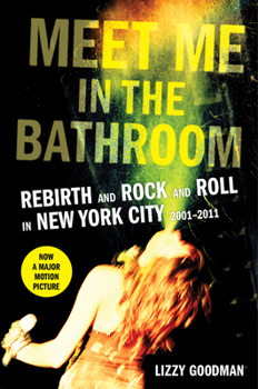 Hardcover Meet Me in the Bathroom: Rebirth and Rock and Roll in New York City 2001-2011 Book