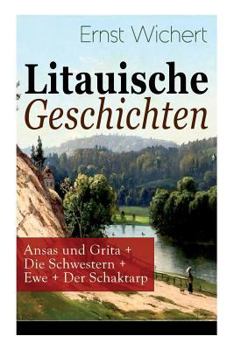 Paperback Litauische Geschichten: Ansas und Grita + Die Schwestern + Ewe + Der Schaktarp: Lebendige Schilderungen aus dem Leben der im Nordosten Ostpreu [German] Book