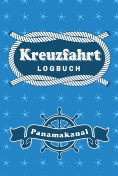 Kreuzfahrt Logbuch Panamakanal: Tagebuch für eine Panamakanal Kreuzfahrt. Reisetagebuch für 60 Reisetage auf dem Schiff für Urlaub Reiseerinnerungen ... als Buch oder Zubeh (German Edition)