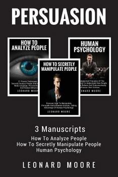 Paperback Persuasion: 3 Manuscripts - How To Analyze People, How To Secretly Manipulate People, Human Psychology Book