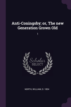Paperback Anti-Coningsby; or, The new Generation Grown Old: 1 Book