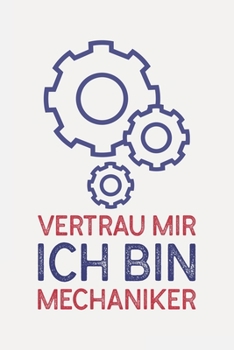 Paperback Vertrau mir ich bin MECHANIKER: Mechaniker Geschenkideen lustig I Sch?n liniertes Taschenbuch Notizbuch oder Journal [German] Book