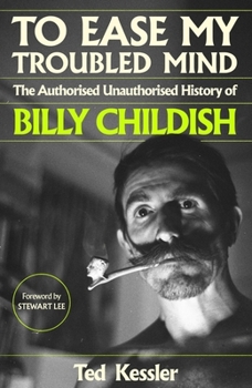 Hardcover To Ease My Troubled Mind: The Authorised Unauthorised History of Billy Childish Book