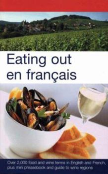 Hardcover Eating Out En Francais: More Than 2,000 Food and Wine Terms in English and French Plus Mini-Phrasebook and Guide to Wine Regions Book