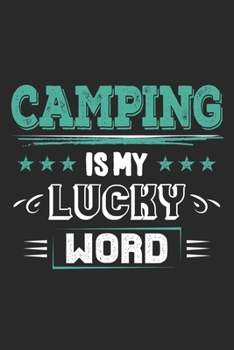 Camping Is My Lucky Word: Funny Cool Camper Journal Notebook Workbook Diary Planner-6x9 - 120 Blank Pages With An Awesome Comic Quote On The Cover. Cute Gift For Camping Fans, Enthusiasts, Lovers