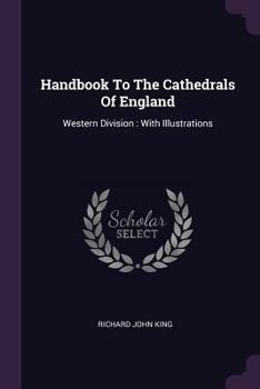 Paperback Handbook To The Cathedrals Of England: Western Division: With Illustrations Book