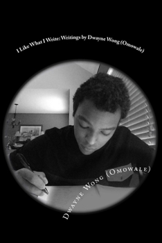 Paperback I Like What I Write: Writings by Dwayne Wong (Omowale) Book