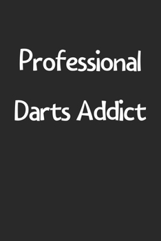 Paperback Professional Darts Addict: Lined Journal, 120 Pages, 6 x 9, Funny Darts Gift Idea, Black Matte Finish (Professional Darts Addict Journal) Book