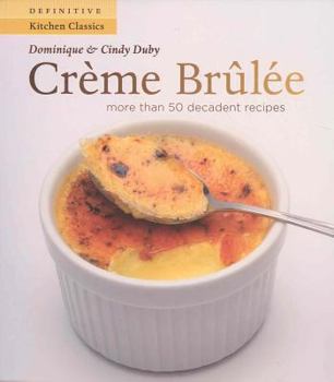 Paperback Creme Brulee: More Than 50 Decadent Recipes (Definitive Kitchen Classics Series) Book